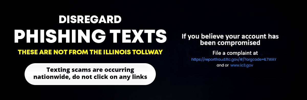 Disregard phishing texts. These are not from the Illinois Tollway.